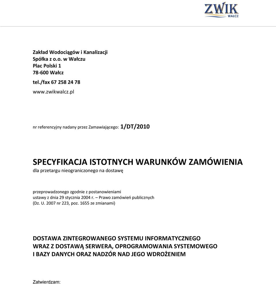 dostawę przeprowadzonego zgodnie z postanowieniami ustawy z dnia 29 stycznia 2004 r. Prawo zamówieo publicznych (Dz. U. 2007 nr 223, poz.