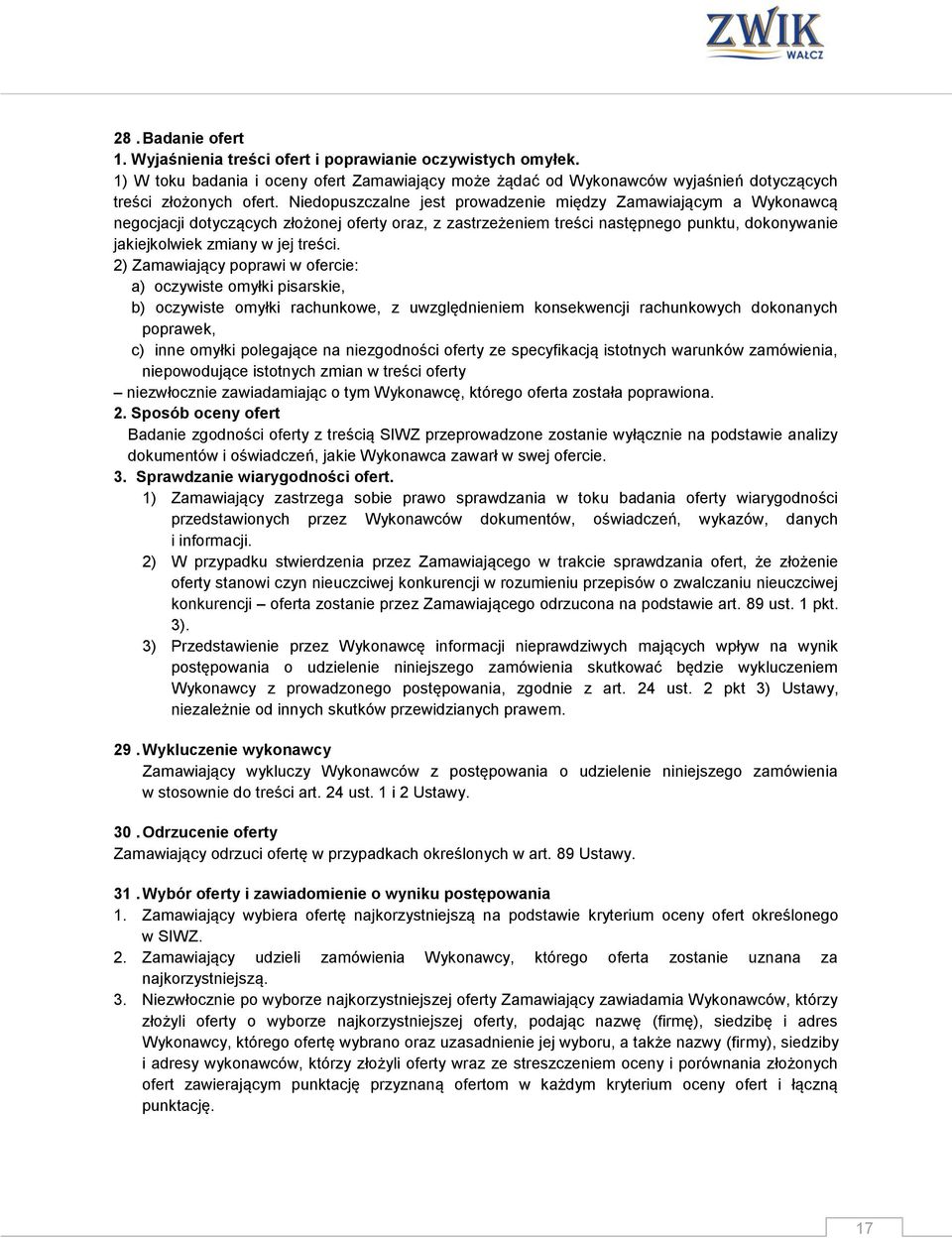 2) Zamawiający poprawi w ofercie: a) oczywiste omyłki pisarskie, b) oczywiste omyłki rachunkowe, z uwzględnieniem konsekwencji rachunkowych dokonanych poprawek, c) inne omyłki polegające na