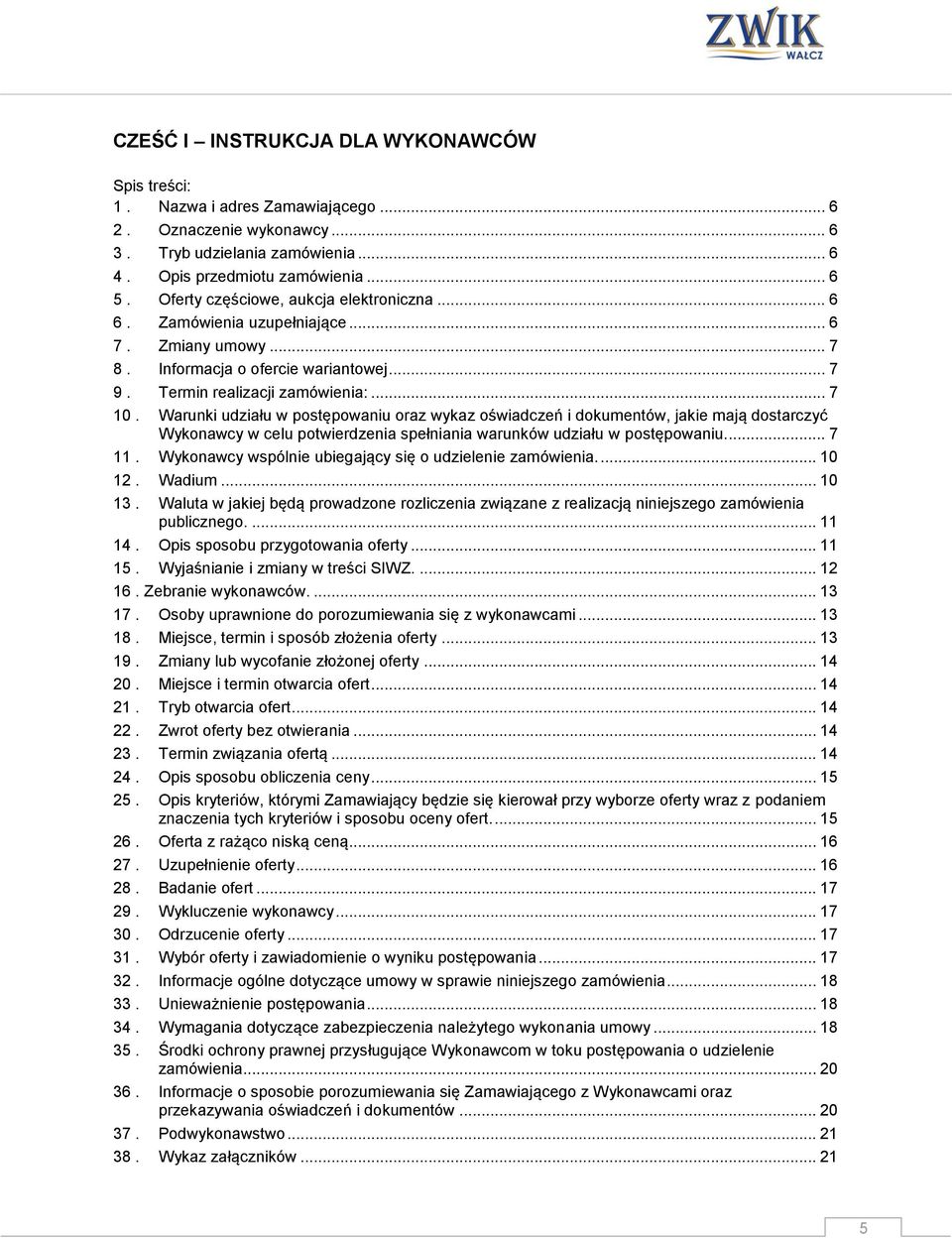 Warunki udziału w postępowaniu oraz wykaz oświadczeń i dokumentów, jakie mają dostarczyć Wykonawcy w celu potwierdzenia spełniania warunków udziału w postępowaniu.... 7 11.