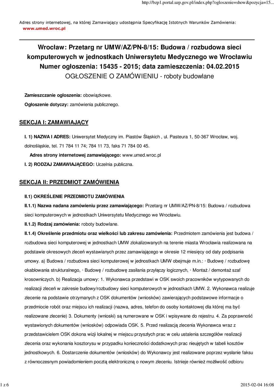 2015 OGŁOSZENIE O ZAMÓWIENIU - roboty budowlane Zamieszczanie ogłoszenia: obowiązkowe. Ogłoszenie dotyczy: zamówienia publicznego. SEKCJA I: ZAMAWIAJĄCY I. 1) NAZWA I ADRES: Uniwersytet Medyczny im.