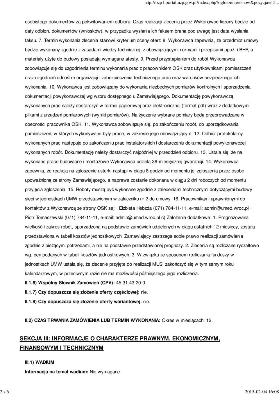 Termin wykonania zlecenia stanowi kryterium oceny ofert: 8. Wykonawca zapewnia, Ŝe przedmiot umowy będzie wykonany zgodnie z zasadami wiedzy technicznej, z obowiązującymi normami i przepisami ppoŝ.