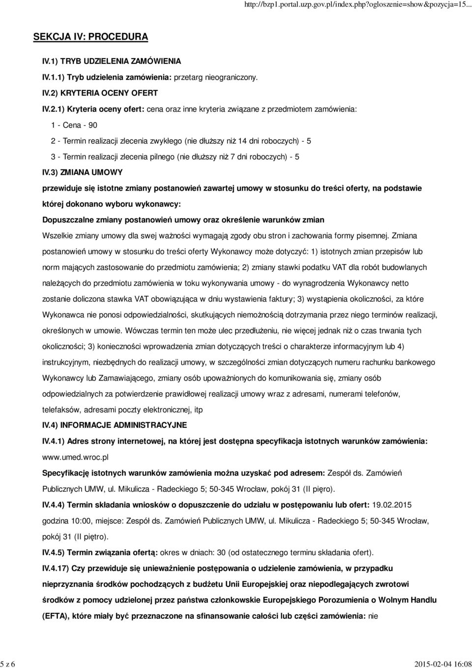 04 16:08 SEKCJA IV: PROCEDURA IV.1) TRYB UDZIELENIA ZAMÓWIENIA IV.1.1) Tryb udzielenia zamówienia: przetarg nieograniczony. IV.2)