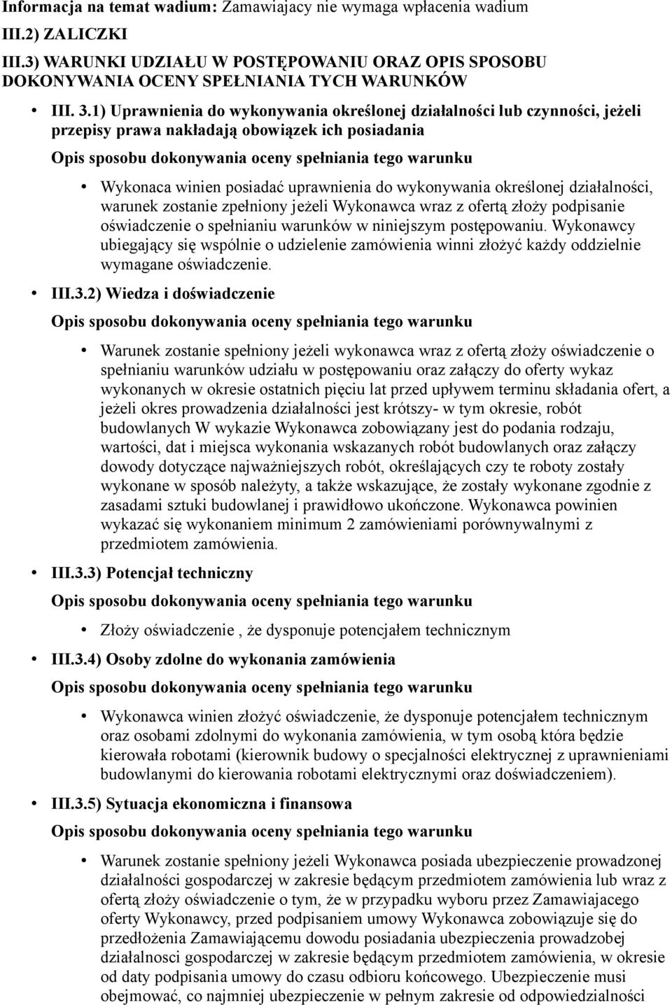 działalności, warunek zostanie zpełniony jeżeli Wykonawca wraz z ofertą złoży podpisanie oświadczenie o spełnianiu warunków w niniejszym postępowaniu.