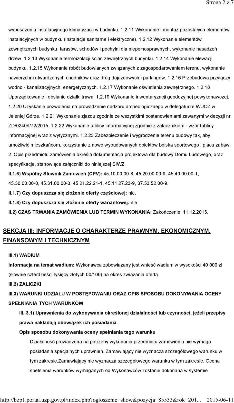 1.2.16 Przebudowa przyłączy wodno - kanalizacyjnych, energetycznych. 1.2.17 Wykonanie oświetlenia zewnętrznego. 1.2.18 Uporządkowanie i obsianie działki trawą. 1.2.19 Wykonanie inwentaryzacji geodezyjnej powykonawczej.