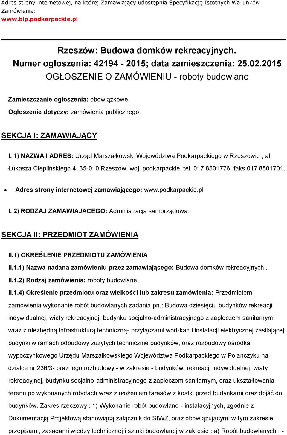 1) NAZWA I ADRES: Urząd Marszałkwski Wjewództwa Pdkarpackieg w Rzeszwie, al. Łukasza Cieplińskieg 4, 35-010 Rzeszów, wj. pdkarpackie, tel. 017 8501776, faks 017 8501701.