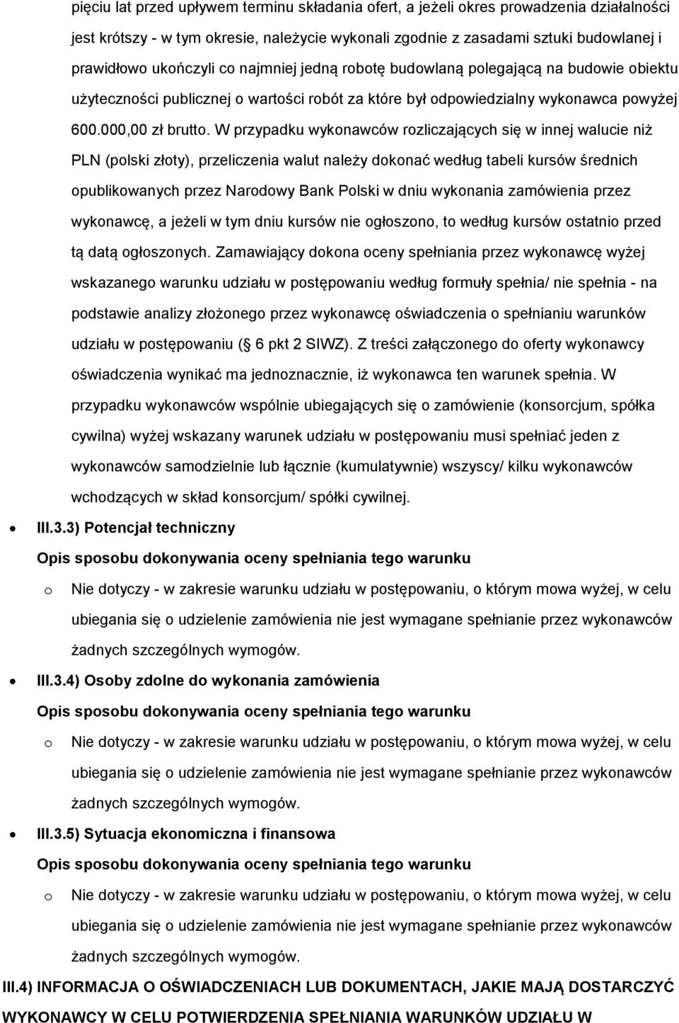 W przypadku wyknawców rzliczających się w innej walucie niż PLN (plski złty), przeliczenia walut należy dknać według tabeli kursów średnich publikwanych przez Nardwy Bank Plski w dniu wyknania