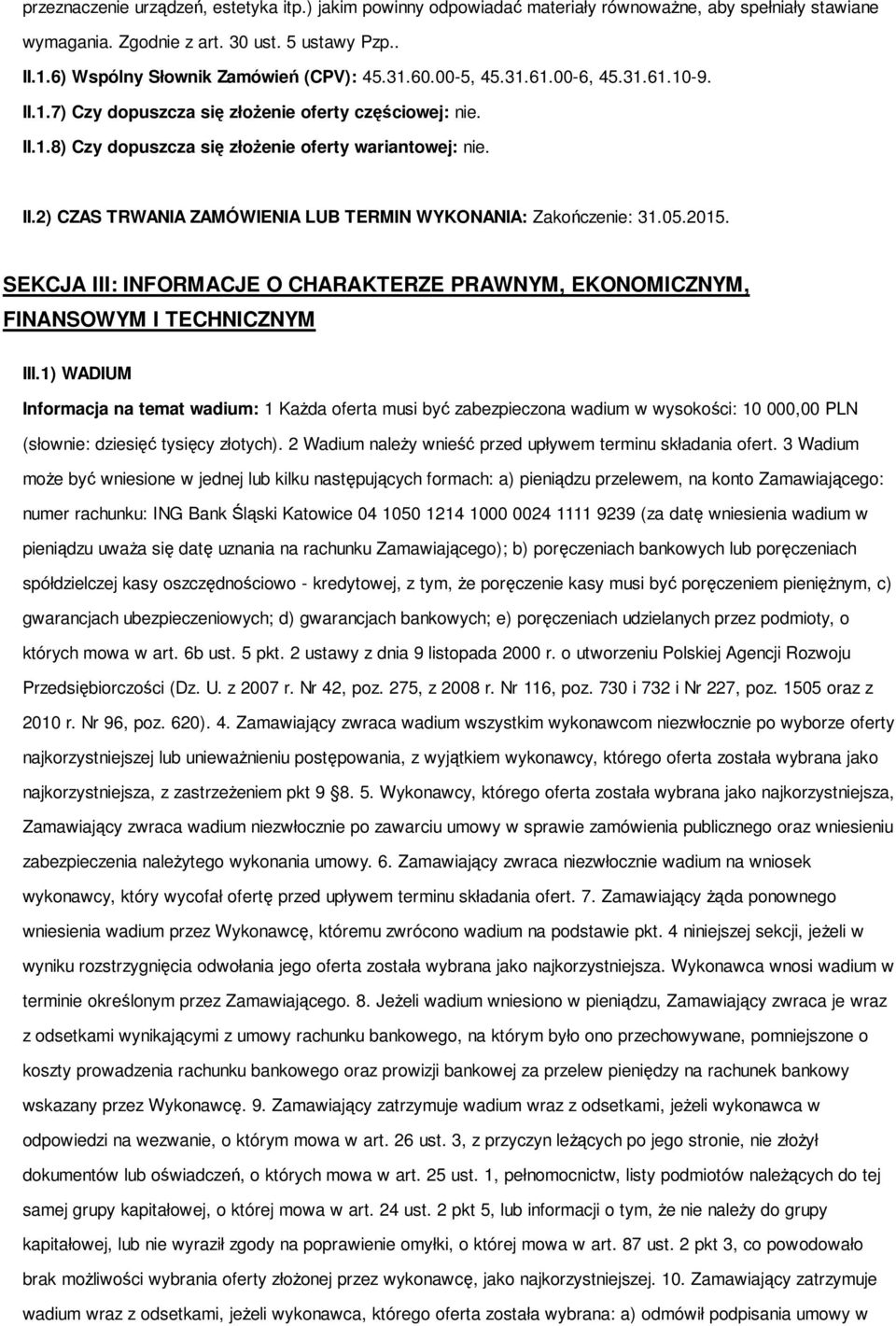 II.2) CZAS TRWANIA ZAMÓWIENIA LUB TERMIN WYKONANIA: Zakończenie: 31.05.2015. SEKCJA III: INFORMACJE O CHARAKTERZE PRAWNYM, EKONOMICZNYM, FINANSOWYM I TECHNICZNYM III.