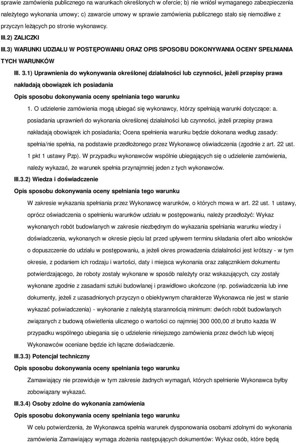 1) Uprawnienia do wykonywania określonej działalności lub czynności, jeŝeli przepisy prawa nakładają obowiązek ich posiadania 1.