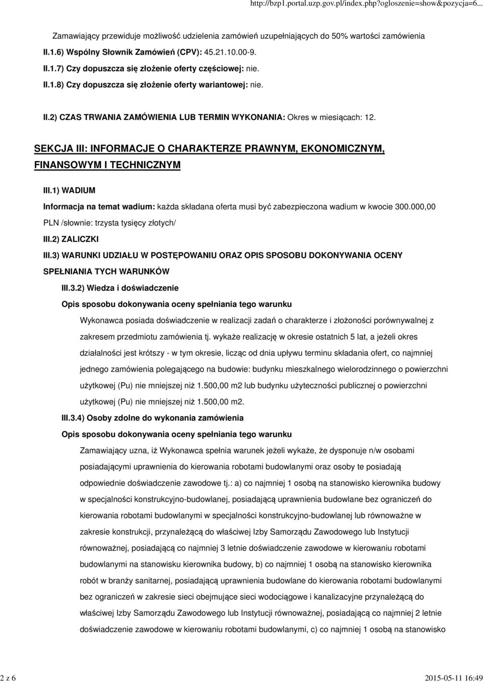 SEKCJA III: INFORMACJE O CHARAKTERZE PRAWNYM, EKONOMICZNYM, FINANSOWYM I TECHNICZNYM III.1) WADIUM Informacja na temat wadium: każda składana oferta musi być zabezpieczona wadium w kwocie 300.