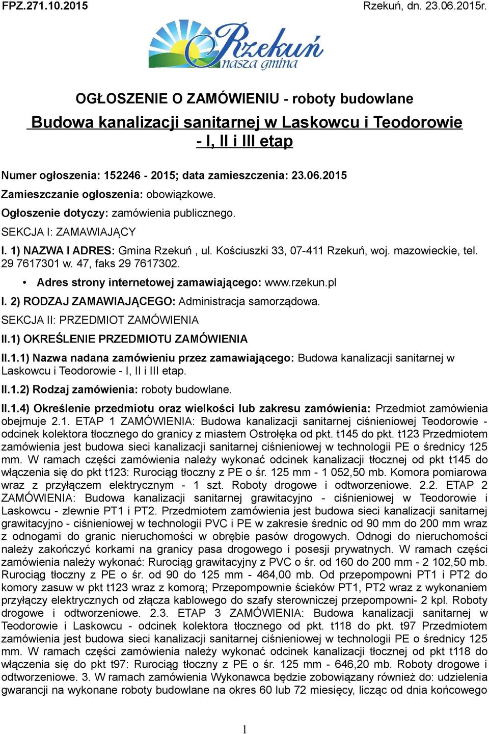 2015 Zamieszczanie ogłoszenia: obowiązkowe. Ogłoszenie dotyczy: zamówienia publicznego. SEKCJA I: ZAMAWIAJĄCY I. 1) NAZWA I ADRES: Gmina Rzekuń, ul. Kościuszki 33, 07-411 Rzekuń, woj.