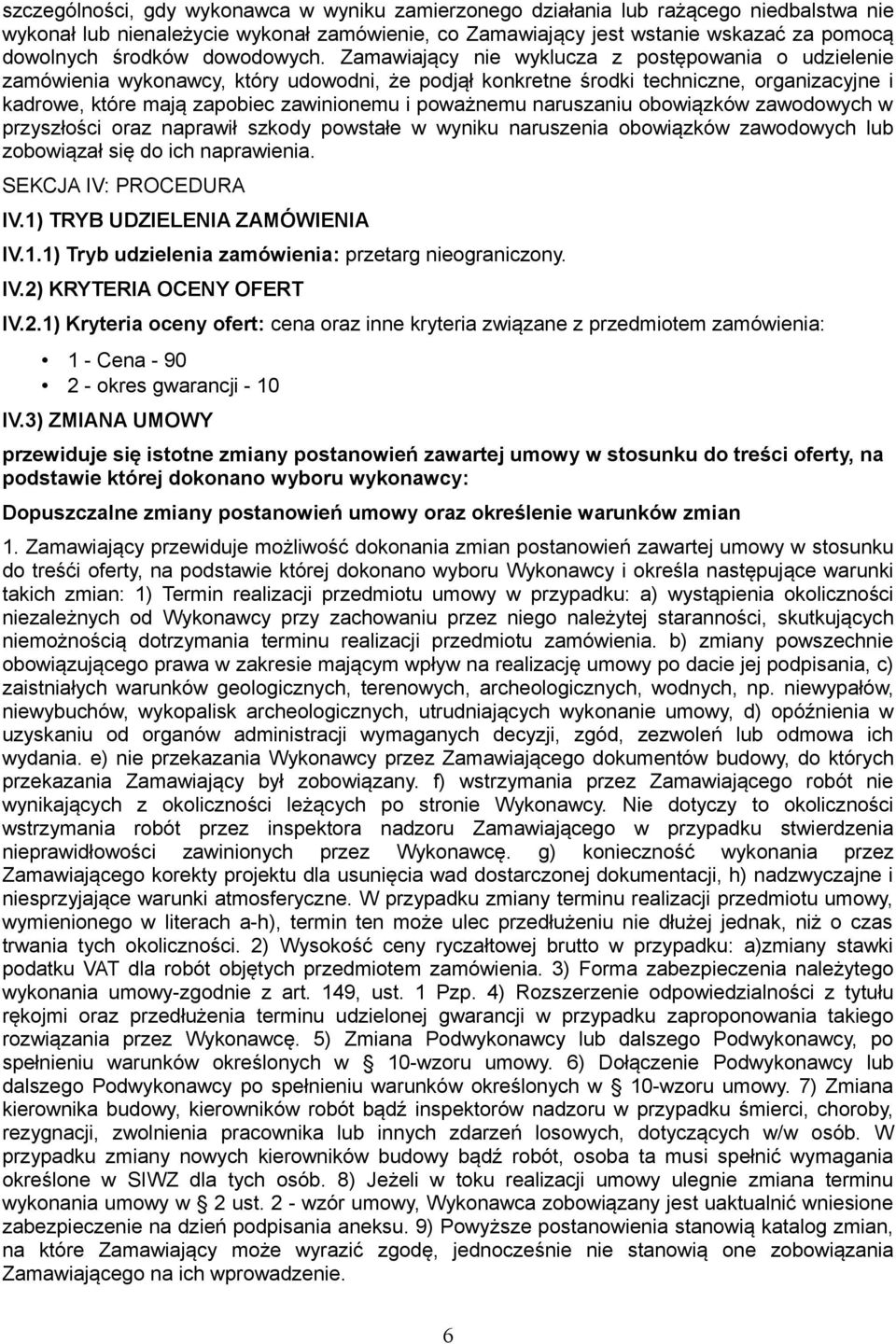 Zamawiający nie wyklucza z postępowania o udzielenie zamówienia wykonawcy, który udowodni, że podjął konkretne środki techniczne, organizacyjne i kadrowe, które mają zapobiec zawinionemu i poważnemu