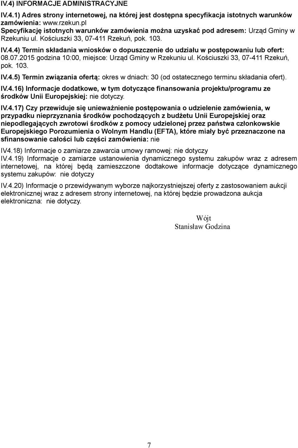 1 Rzekuń, pok. 103. IV.4.4) Termin składania wniosków o dopuszczenie do udziału w postępowaniu lub ofert: 08.07.2015 godzina 10:00, miejsce: Urząd Gminy w Rzekuniu ul.