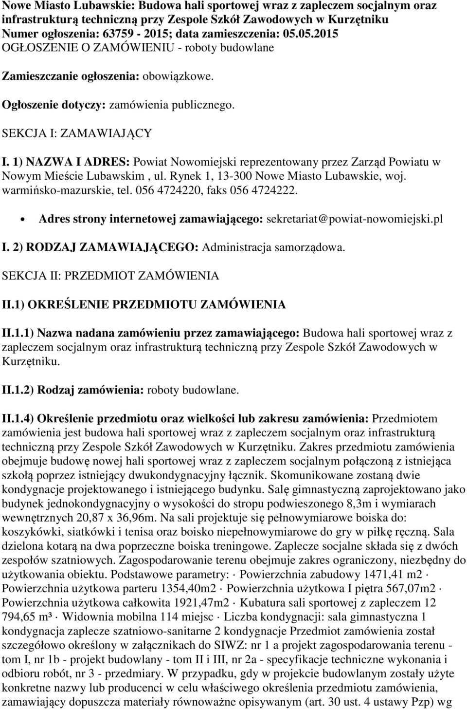 1) NAZWA I ADRES: Powiat Nowomiejski reprezentowany przez Zarząd Powiatu w Nowym Mieście Lubawskim, ul. Rynek 1, 13-300 Nowe Miasto Lubawskie, woj. warmińsko-mazurskie, tel.