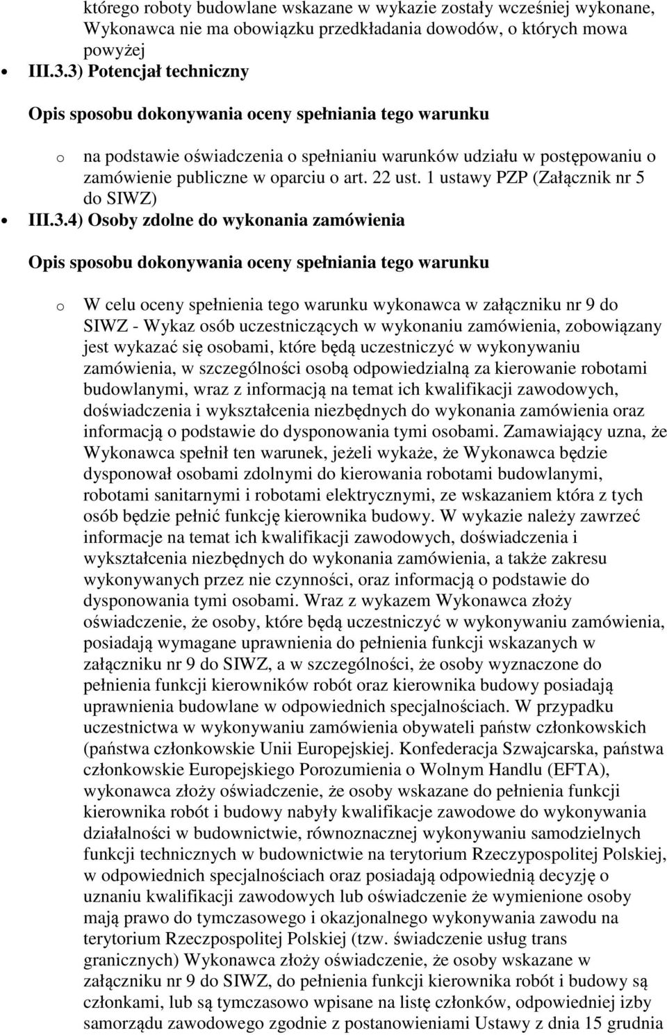 zdolne do wykonania zamówienia o W celu oceny spełnienia tego warunku wykonawca w załączniku nr 9 do SIWZ - Wykaz osób uczestniczących w wykonaniu zamówienia, zobowiązany jest wykazać się osobami,