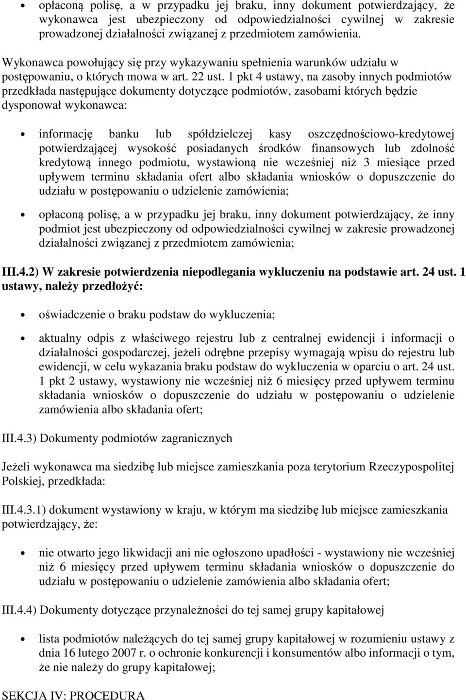 1 pkt 4 ustawy, na zasoby innych podmiotów przedkłada następujące dokumenty dotyczące podmiotów, zasobami których będzie dysponował wykonawca: informację banku lub spółdzielczej kasy