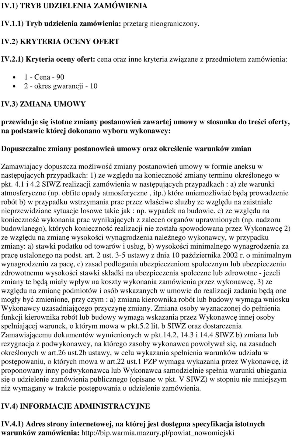 3) ZMIANA UMOWY przewiduje się istotne zmiany postanowień zawartej umowy w stosunku do treści oferty, na podstawie której dokonano wyboru wykonawcy: Dopuszczalne zmiany postanowień umowy oraz