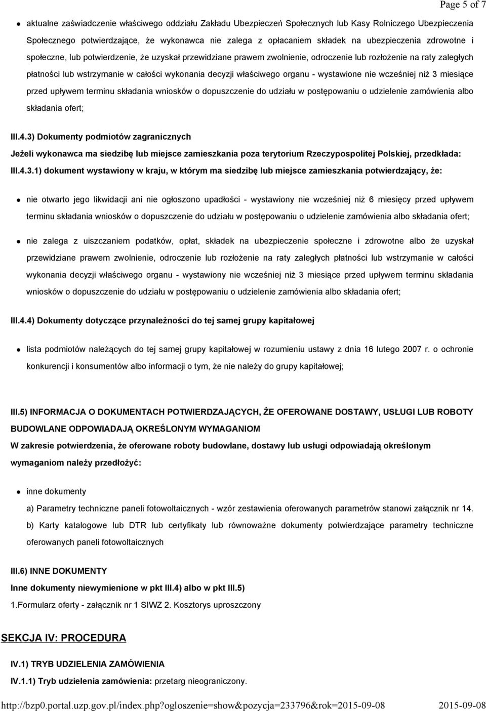 właściwego organu - wystawione nie wcześniej niż 3 miesiące przed upływem terminu składania wniosków o dopuszczenie do udziału w postępowaniu o udzielenie zamówienia albo składania ofert; III.4.