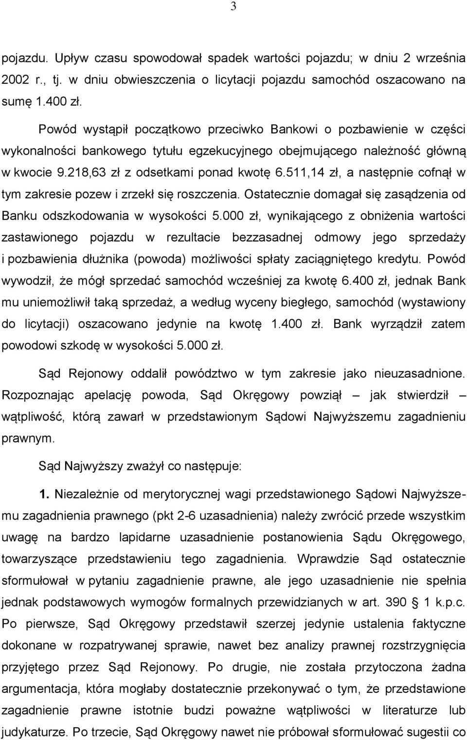 511,14 zł, a następnie cofnął w tym zakresie pozew i zrzekł się roszczenia. Ostatecznie domagał się zasądzenia od Banku odszkodowania w wysokości 5.