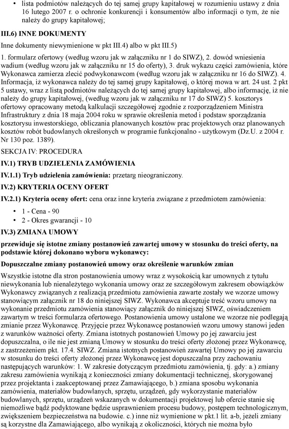 formularz ofertowy (według wzoru jak w załączniku nr 1 do SIWZ), 2. dowód wniesienia wadium (według wzoru jak w załączniku nr 15 do oferty), 3.