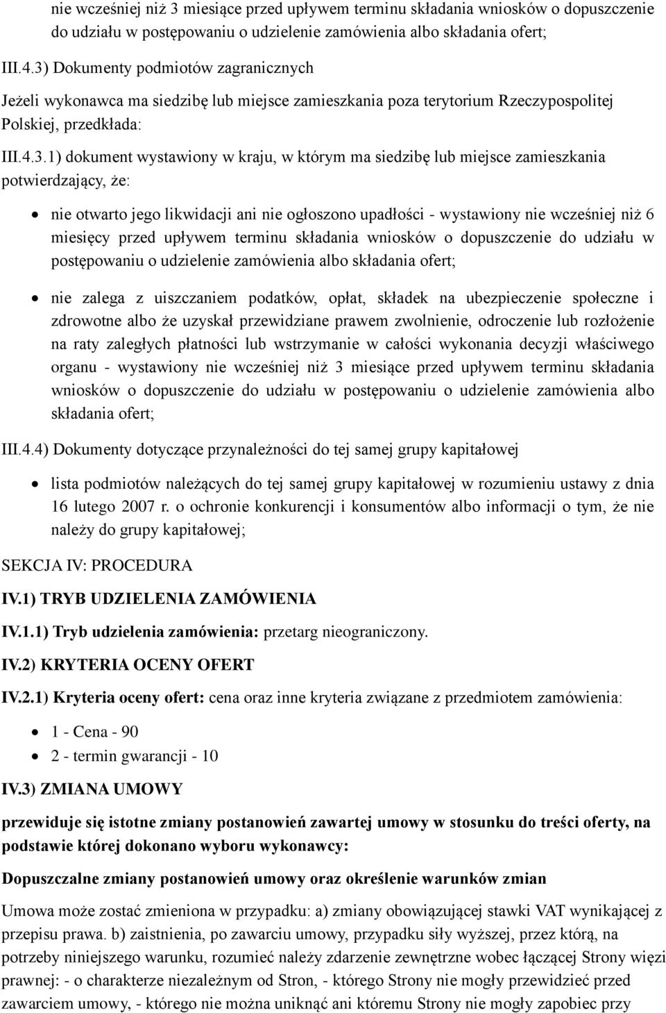 siedzibę lub miejsce zamieszkania potwierdzający, że: nie otwarto jego likwidacji ani nie ogłoszono upadłości - wystawiony nie wcześniej niż 6 miesięcy przed upływem terminu składania wniosków o