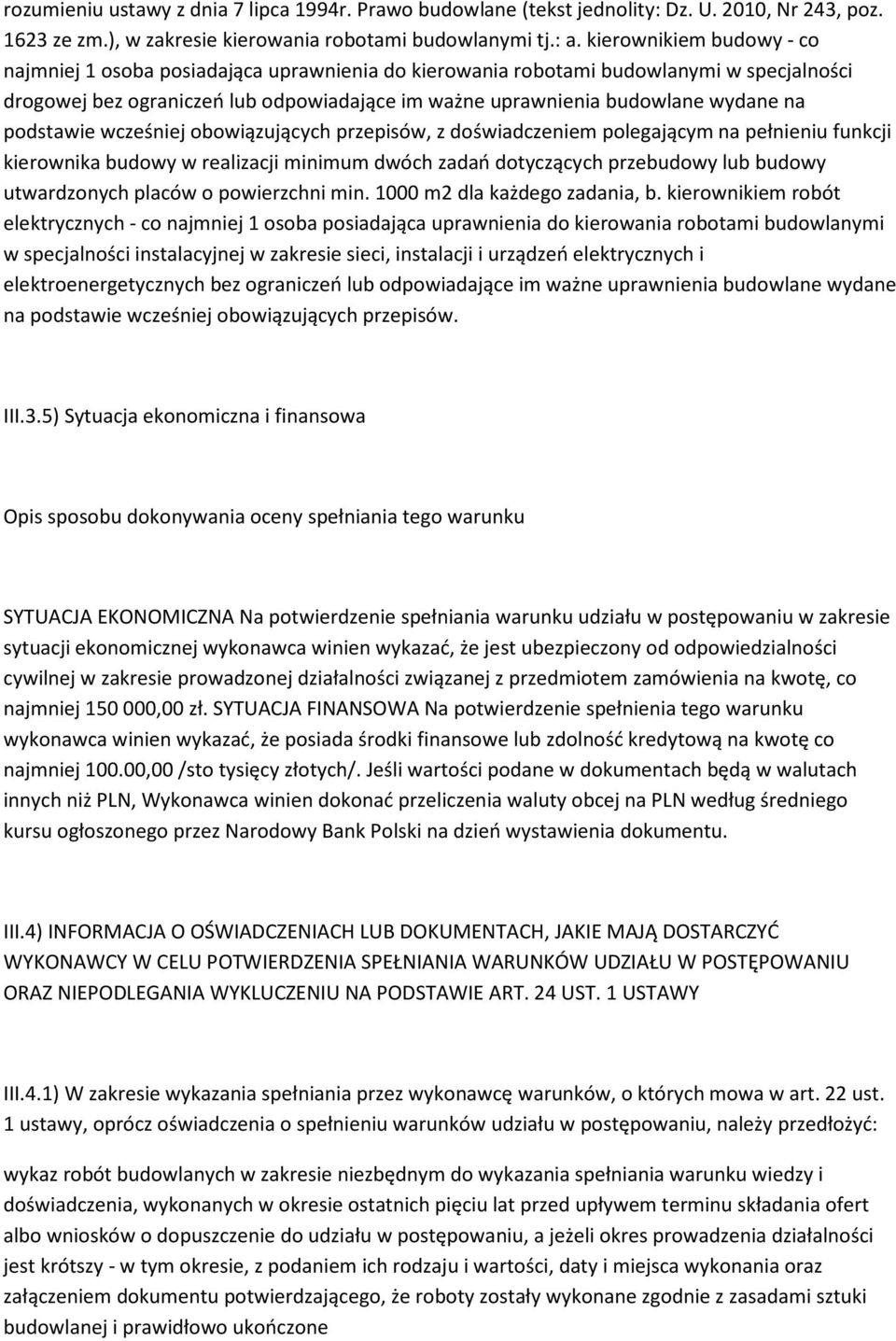 podstawie wcześniej obowiązujących przepisów, z doświadczeniem polegającym na pełnieniu funkcji kierownika budowy w realizacji minimum dwóch zadań dotyczących przebudowy lub budowy utwardzonych