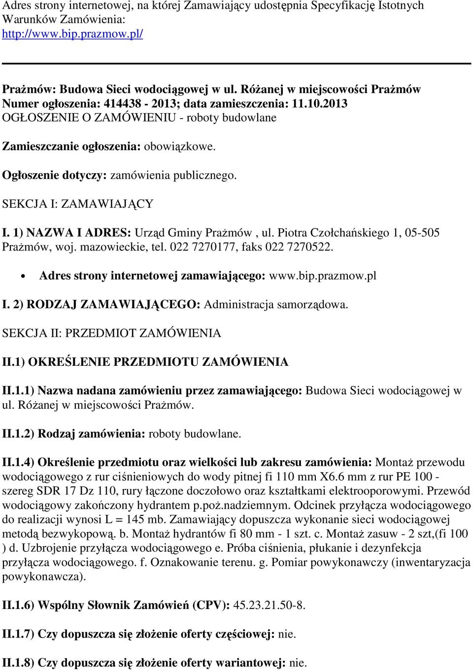 Ogłoszenie dotyczy: zamówienia publicznego. SEKCJA I: ZAMAWIAJĄCY I. 1) NAZWA I ADRES: Urząd Gminy Prażmów, ul. Piotra Czołchańskiego 1, 05-505 Prażmów, woj. mazowieckie, tel.