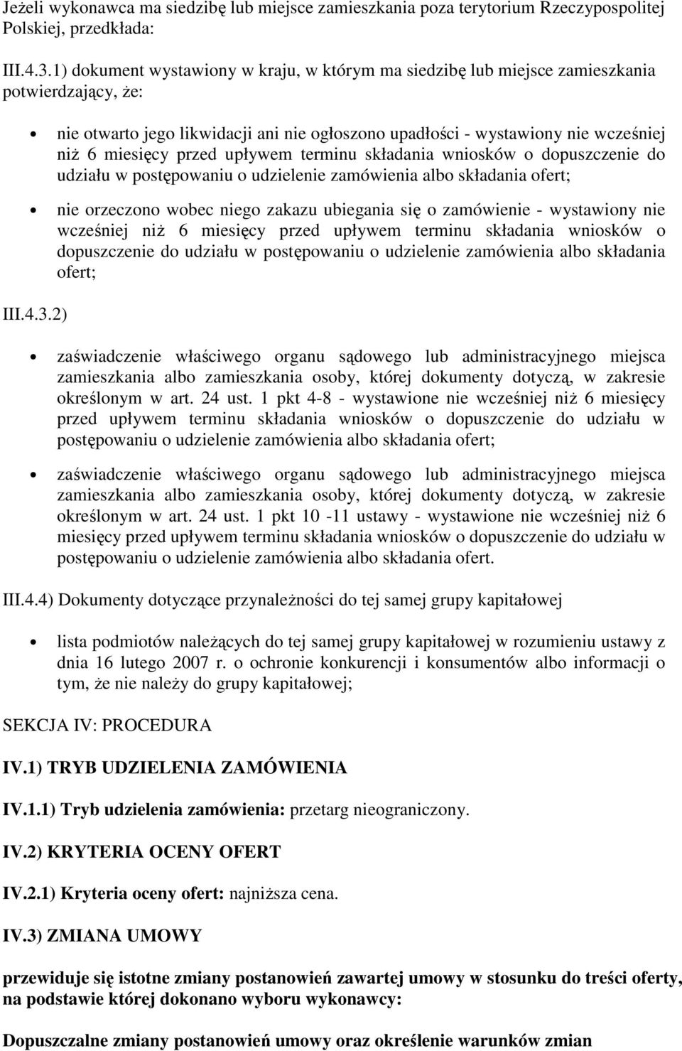 przed upływem terminu składania wniosków o dopuszczenie do udziału w postępowaniu o udzielenie zamówienia albo składania ofert; nie orzeczono wobec niego zakazu ubiegania się o zamówienie -