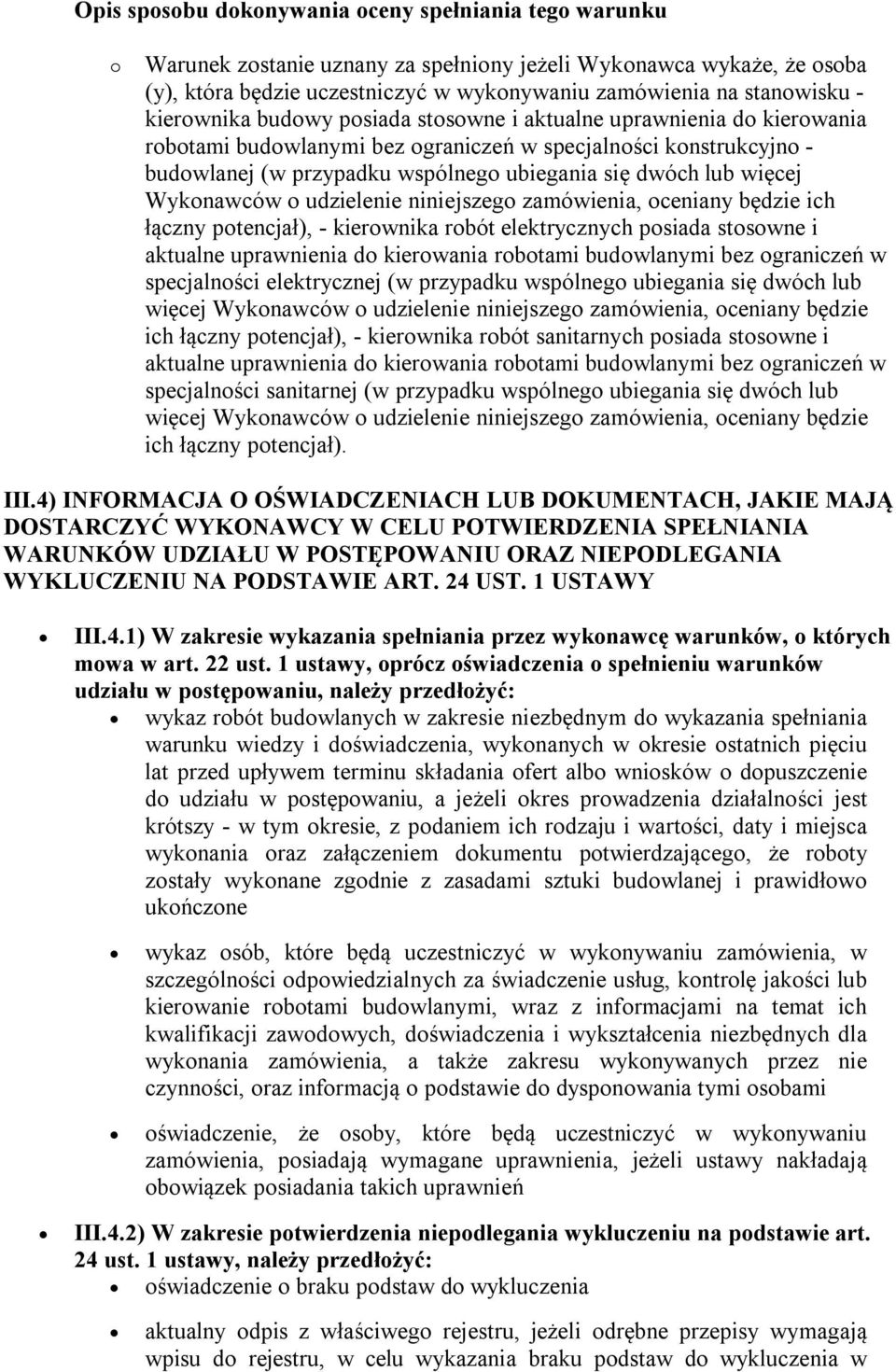 więcej Wykonawców o udzielenie niniejszego zamówienia, oceniany będzie ich łączny potencjał), - kierownika robót elektrycznych posiada stosowne i aktualne uprawnienia do kierowania robotami