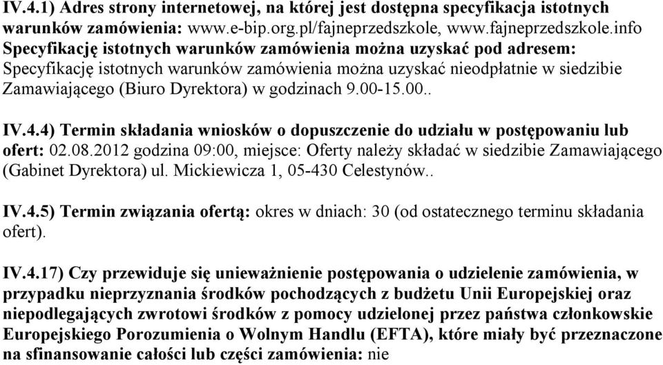 info Specyfikację istotnych warunków zamówienia można uzyskać pod adresem: Specyfikację istotnych warunków zamówienia można uzyskać nieodpłatnie w siedzibie Zamawiającego (Biuro Dyrektora) w