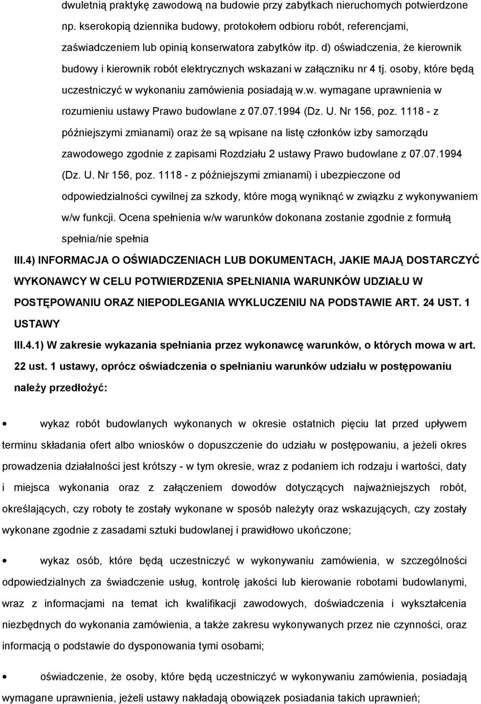 d) oświadczenia, że kierownik budowy i kierownik robót elektrycznych wskazani w załączniku nr 4 tj. osoby, które będą uczestniczyć w wykonaniu zamówienia posiadają w.w. wymagane uprawnienia w rozumieniu ustawy Prawo budowlane z 07.