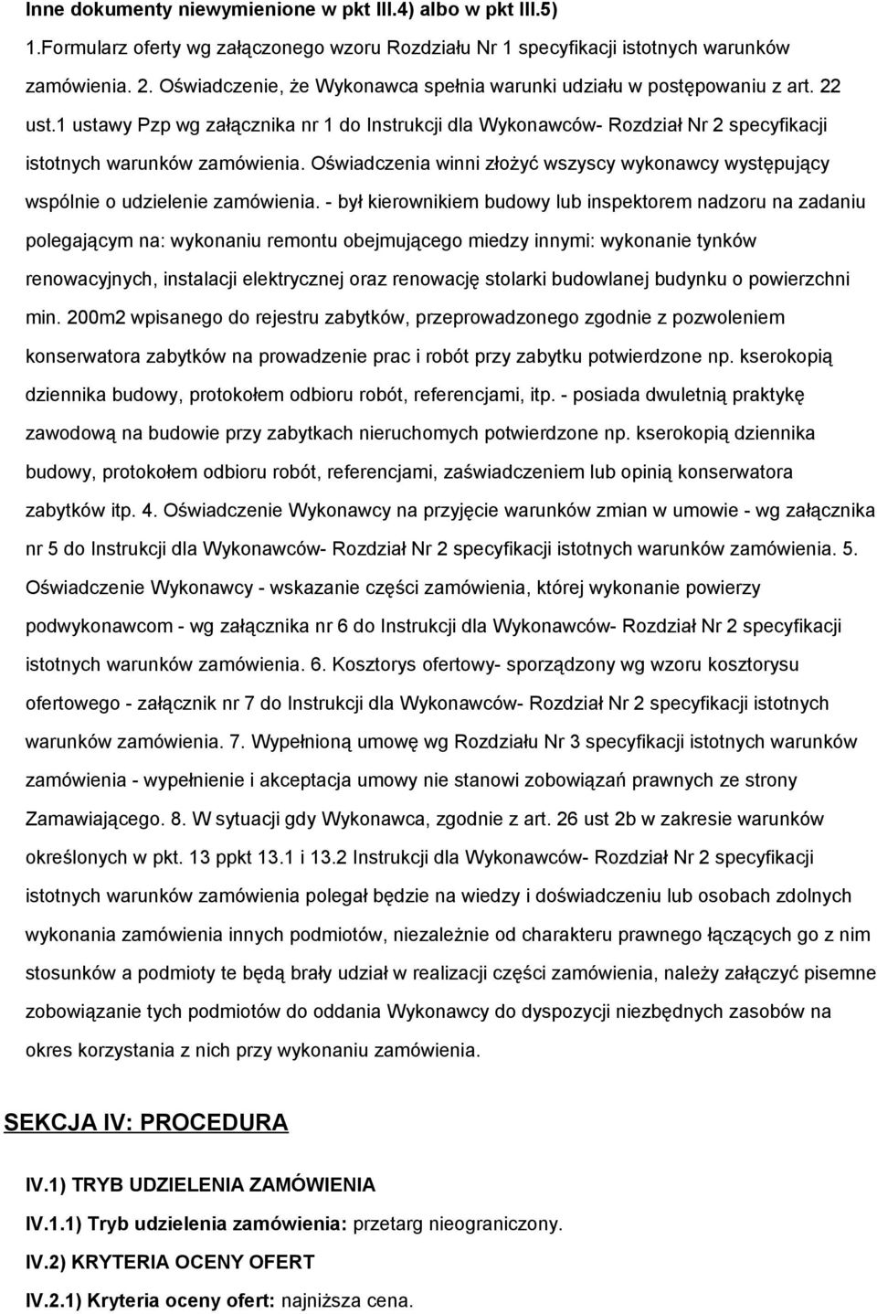 Oświadczenia winni złożyć wszyscy wykonawcy występujący wspólnie o udzielenie zamówienia.