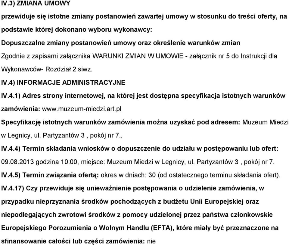 INFORMACJE ADMINISTRACYJNE IV.4.1) Adres strony internetowej, na której jest dostępna specyfikacja istotnych warunków zamówienia: www.muzeum-miedzi.art.