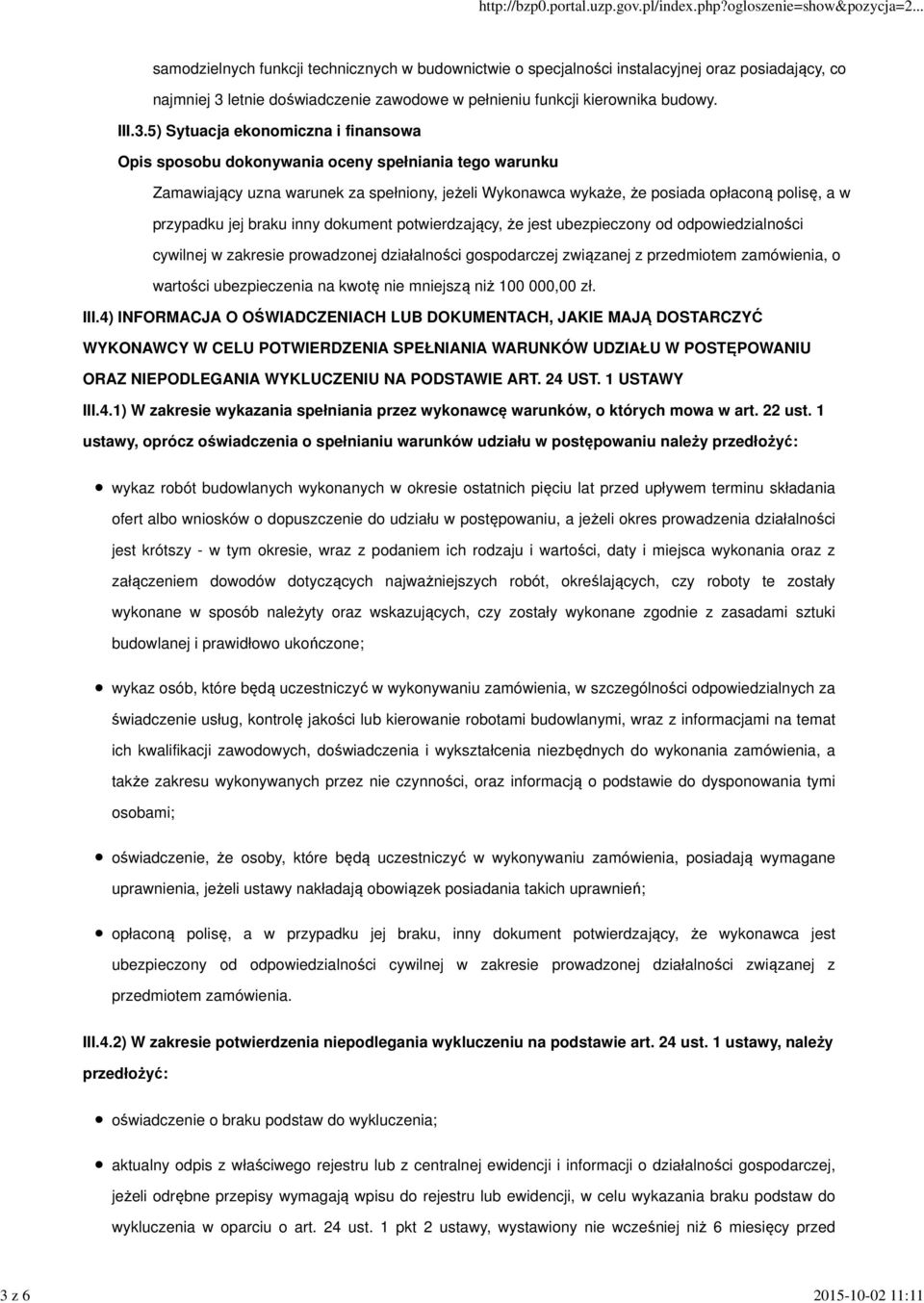 5) Sytuacja ekonomiczna i finansowa Zamawiający uzna warunek za spełniony, jeżeli Wykonawca wykaże, że posiada opłaconą polisę, a w przypadku jej braku inny dokument potwierdzający, że jest