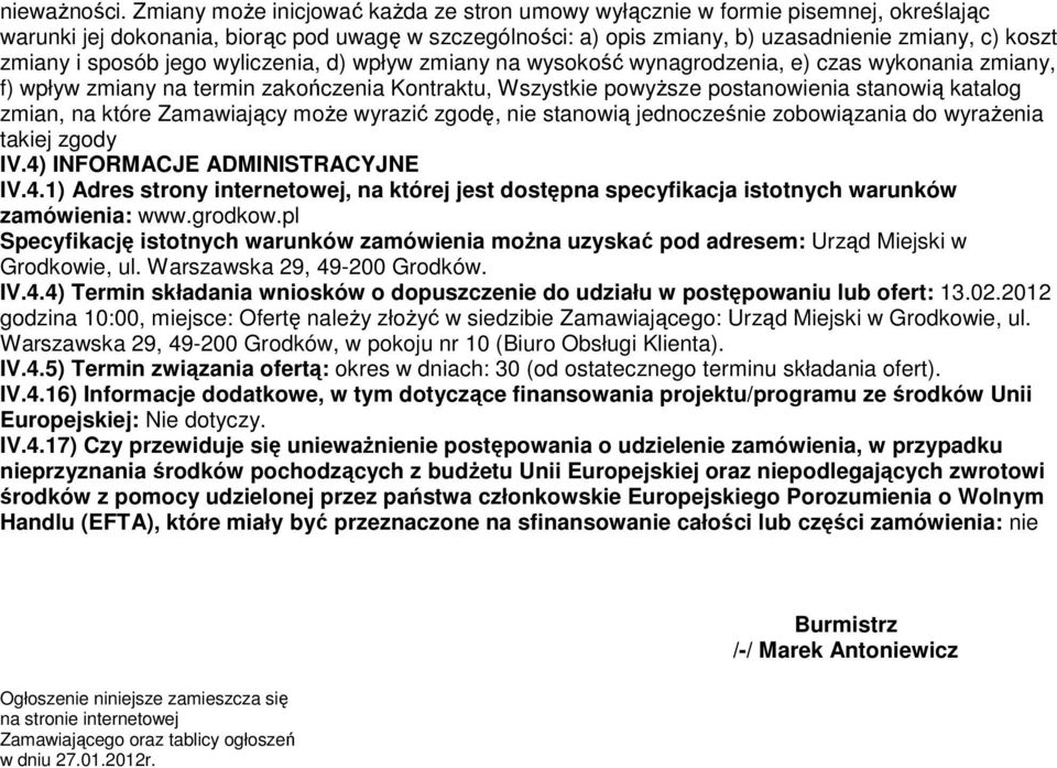 sposób jego wyliczenia, d) wpływ zmiany na wysokość wynagrodzenia, e) czas wykonania zmiany, f) wpływ zmiany na termin zakończenia Kontraktu, Wszystkie powyższe postanowienia stanowią katalog zmian,