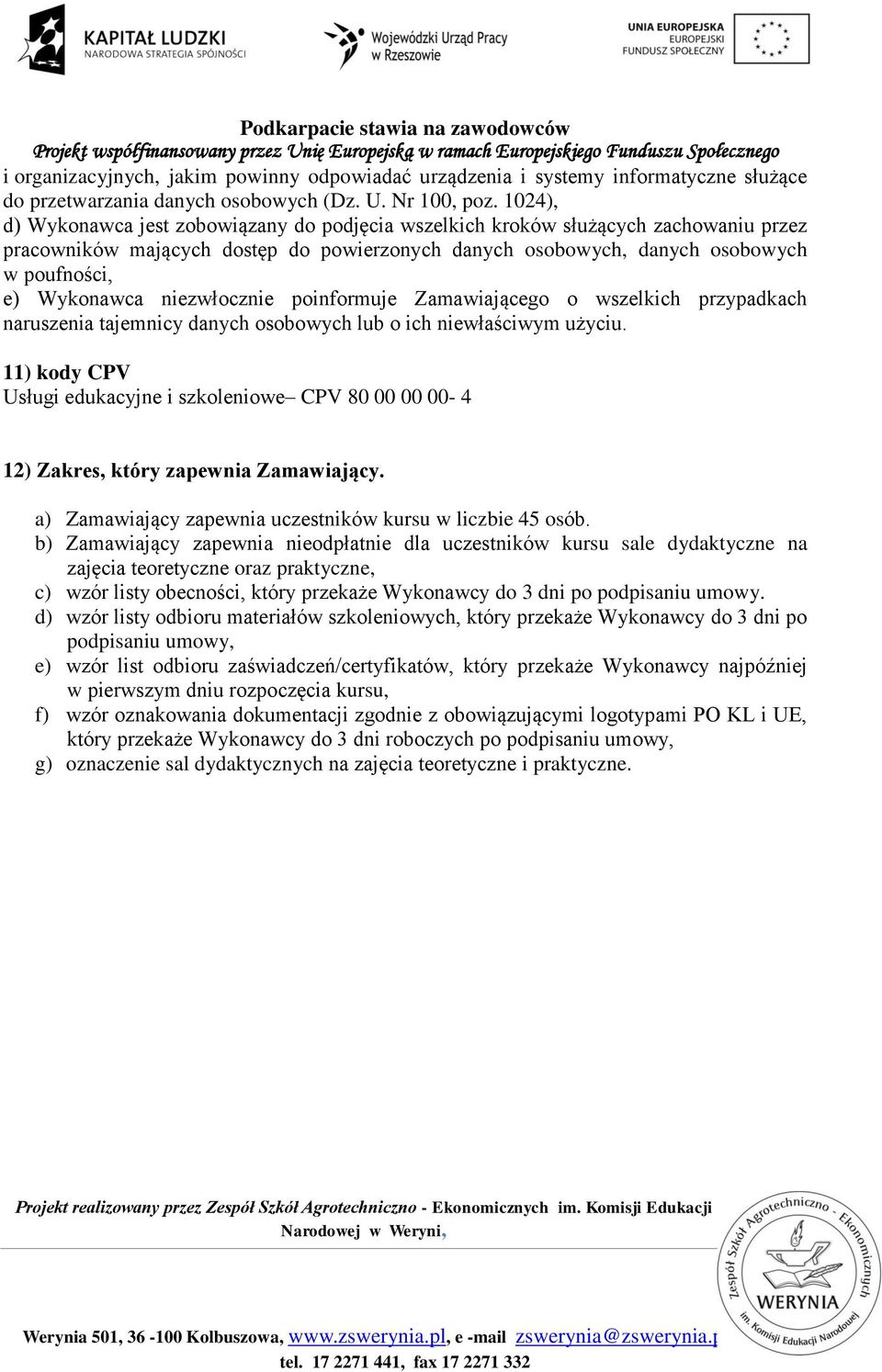 niezwłocznie poinformuje Zamawiającego o wszelkich przypadkach naruszenia tajemnicy danych osobowych lub o ich niewłaściwym użyciu.