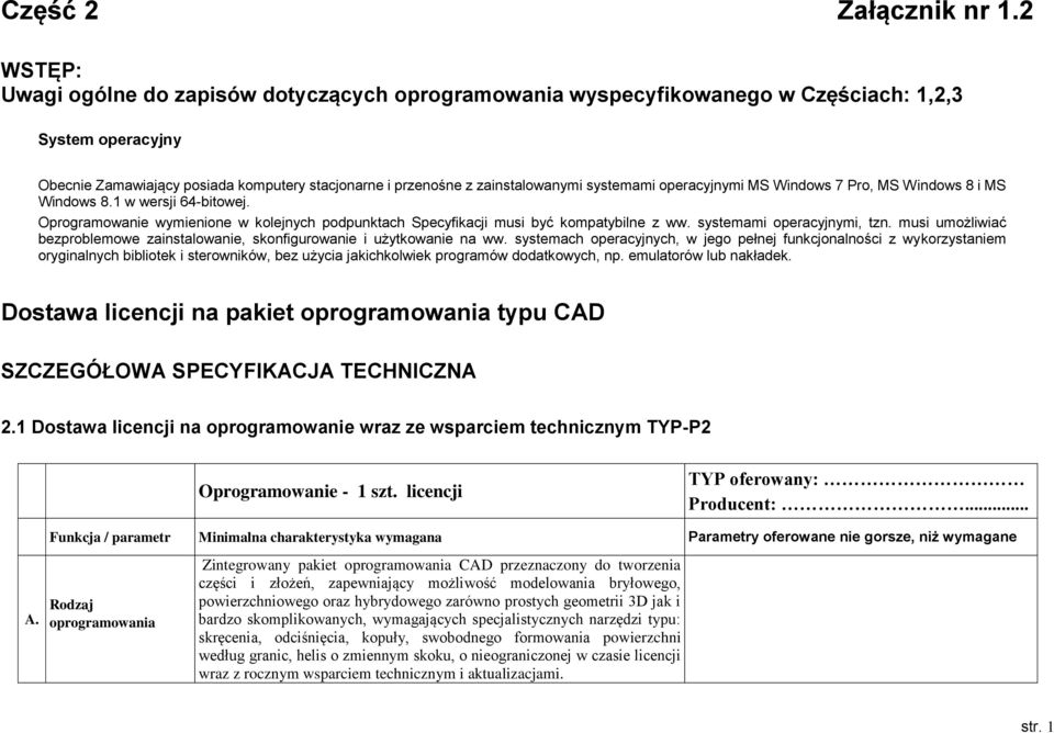 systemami operacyjnymi MS Windows 7 Pro, MS Windows 8 i MS Windows 8.1 w wersji 64-bitowej. Oprogramowanie wymienione w kolejnych podpunktach Specyfikacji musi być kompatybilne z ww.
