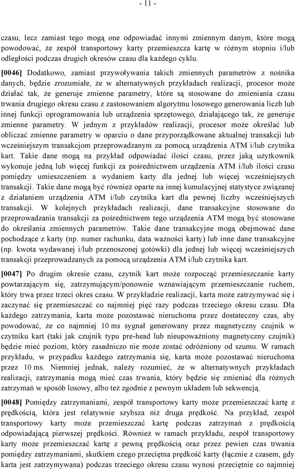 [0046] Dodatkowo, zamiast przywoływania takich zmiennych parametrów z nośnika danych, będzie zrozumiałe, że w alternatywnych przykładach realizacji, procesor może działać tak, że generuje zmienne