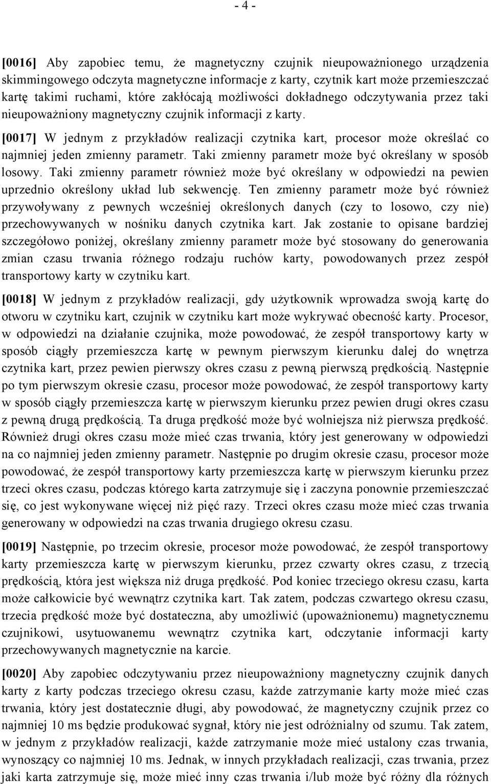 [0017] W jednym z przykładów realizacji czytnika kart, procesor może określać co najmniej jeden zmienny parametr. Taki zmienny parametr może być określany w sposób losowy.