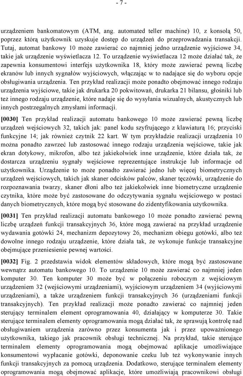 To urządzenie wyświetlacza 12 może działać tak, że zapewnia konsumentowi interfejs użytkownika 18, który może zawierać pewną liczbę ekranów lub innych sygnałów wyjściowych, włączając w to nadające