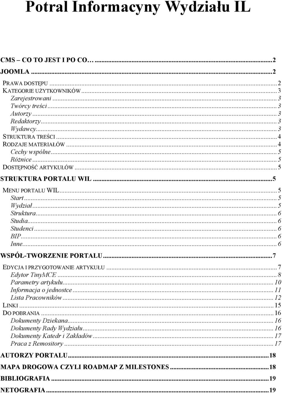 ..6 Studenci...6 BIP...6 Inne...6 WSPÓŁ-TWORZENIE PORTALU...7 EDYCJA I PRZYGOTOWANIE ARTYKUŁU...7 Edytor TinyMCE...8 Parametry artykułu...10 Informacja o jednostce...11 Lista Pracowników...12 LINKI.