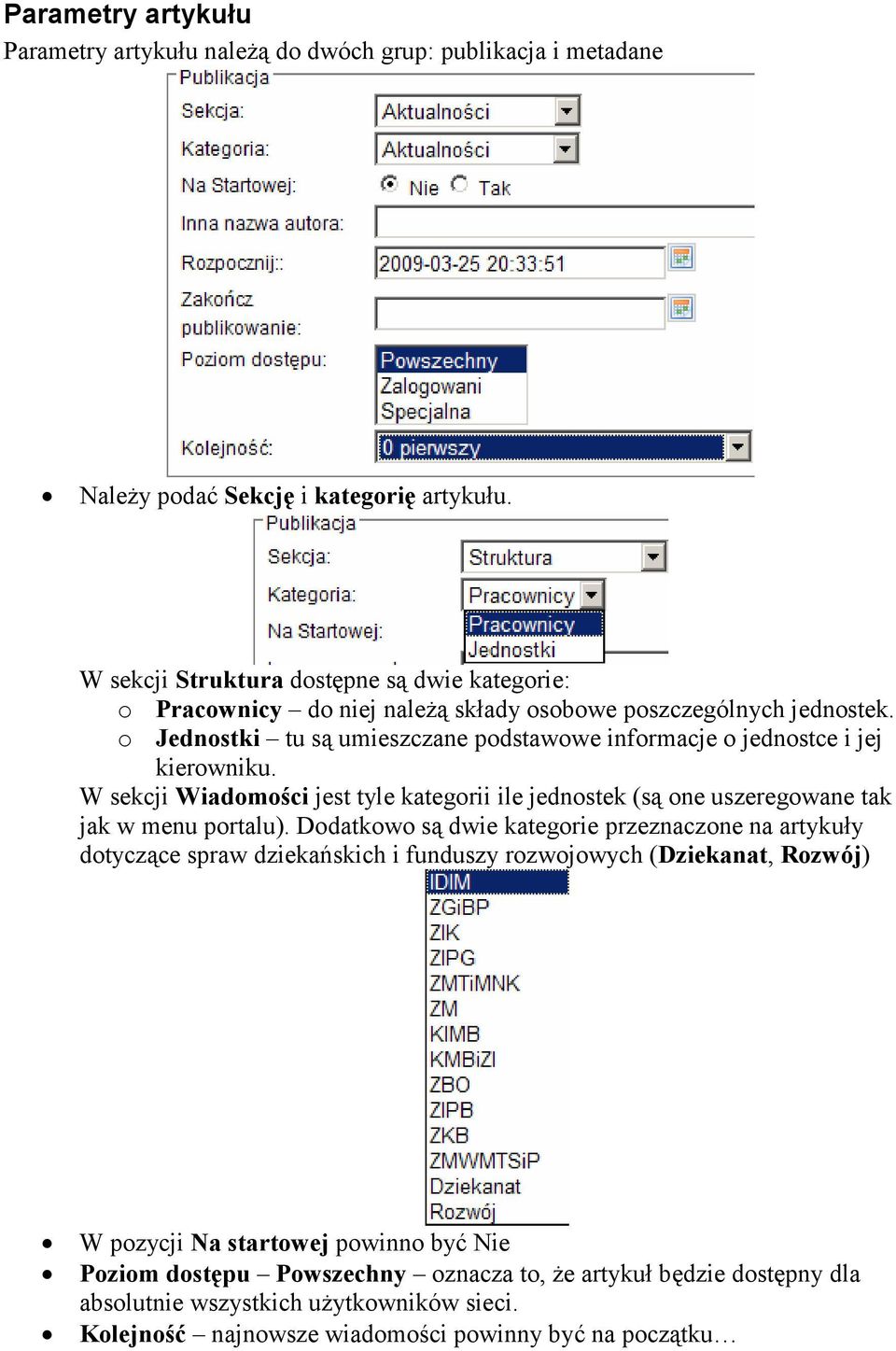 o Jednostki tu są umieszczane podstawowe informacje o jednostce i jej kierowniku. W sekcji Wiadomości jest tyle kategorii ile jednostek (są one uszeregowane tak jak w menu portalu).