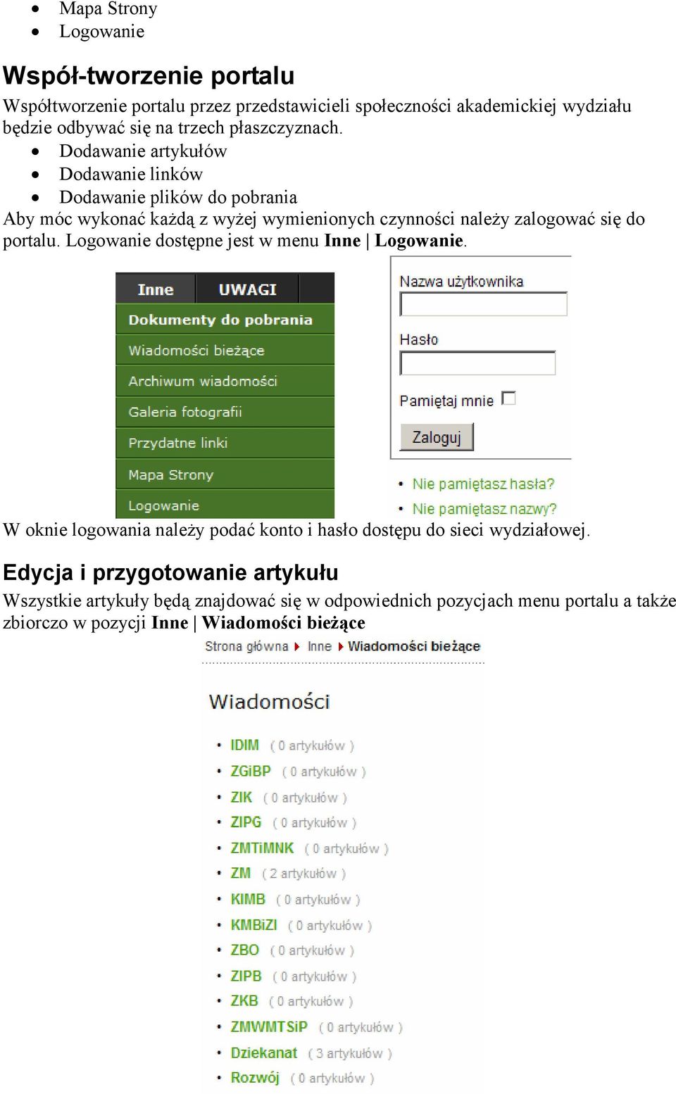 Dodawanie artykułów Dodawanie linków Dodawanie plików do pobrania Aby móc wykonać kaŝdą z wyŝej wymienionych czynności naleŝy zalogować się do portalu.
