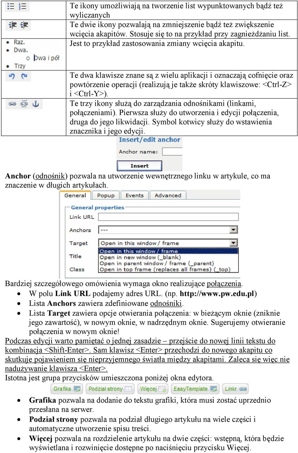 Te dwa klawisze znane są z wielu aplikacji i oznaczają cofnięcie oraz powtórzenie operacji (realizują je takŝe skróty klawiszowe: <Ctrl-Z> i <Ctrl-Y>).