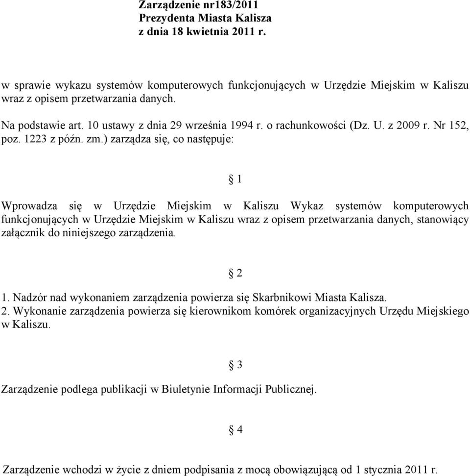 ) zarządza się, co następuje: 1 Wprowadza się w Urzędzie Miejskim w Kaliszu Wykaz systemów komputerowych funkcjonujących w Urzędzie Miejskim w Kaliszu wraz z opisem przetwarzania danych, stanowiący