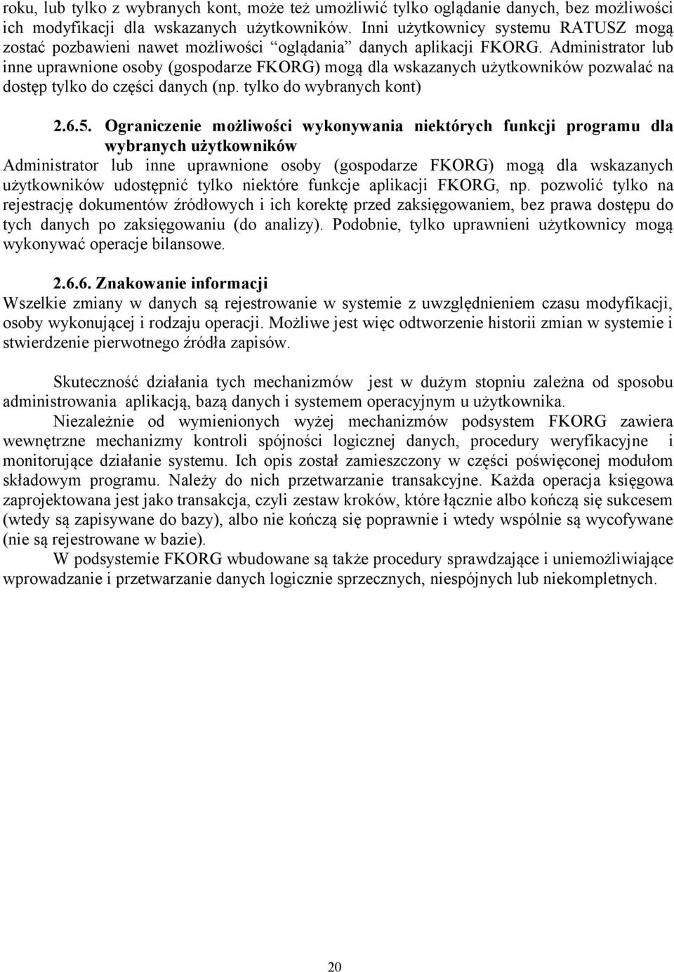 Administrator lub inne uprawnione osoby (gospodarze FKORG) mogą dla wskazanych użytkowników pozwalać na dostęp tylko do części danych (np. tylko do wybranych kont) 2.6.5.