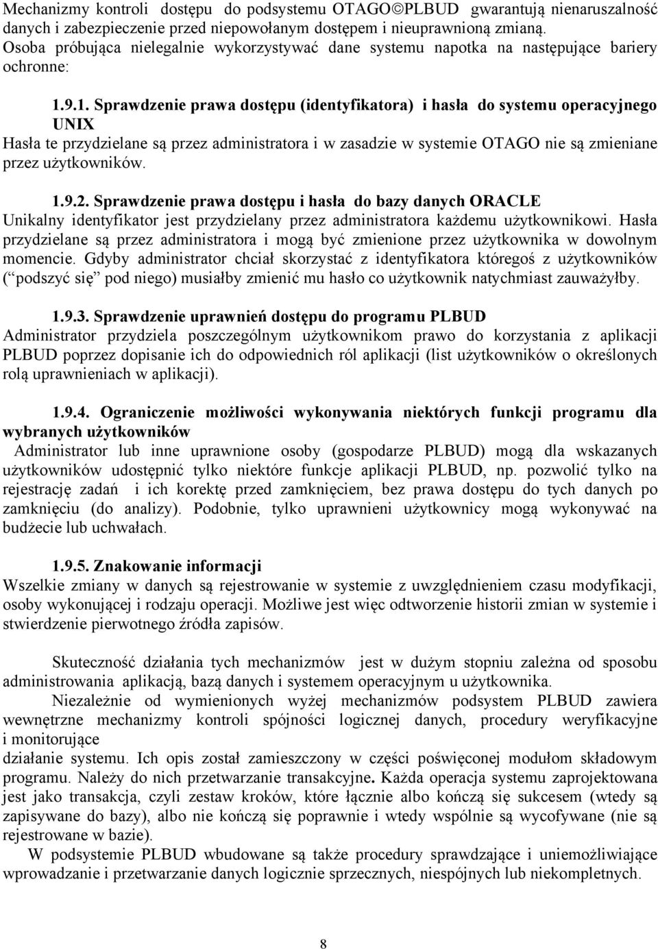 9.1. Sprawdzenie prawa dostępu (identyfikatora) i hasła do systemu operacyjnego UNIX Hasła te przydzielane są przez administratora i w zasadzie w systemie OTAGO nie są zmieniane przez użytkowników. 1.