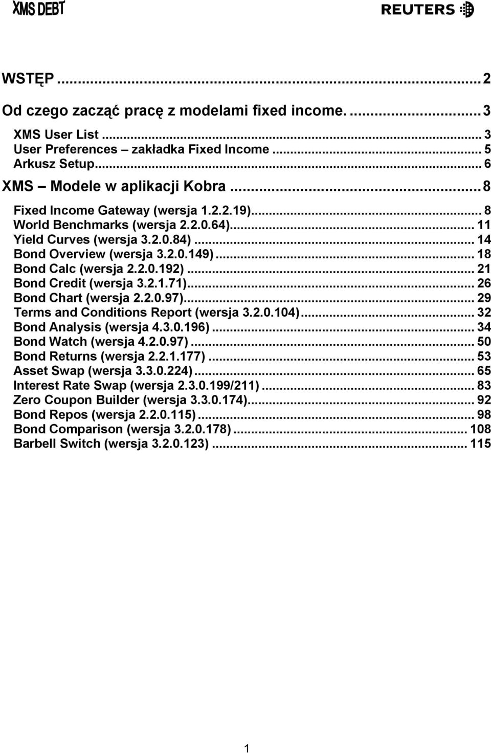 .. 21 Bond Credit (wersja 3.2.1.71)... 26 Bond Chart (wersja 2.2.0.97)... 29 Terms and Conditions Report (wersja 3.2.0.104)... 32 Bond Analysis (wersja 4.3.0.196)... 34 Bond Watch (wersja 4.2.0.97)... 50 Bond Returns (wersja 2.