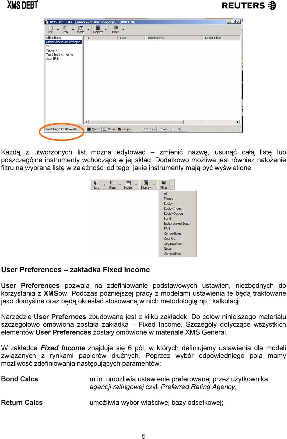 User Preferences zakładka Fixed Income User Preferences pozwala na zdefiniowanie podstawowych ustawień, niezbędnych do korzystania z XMSów.