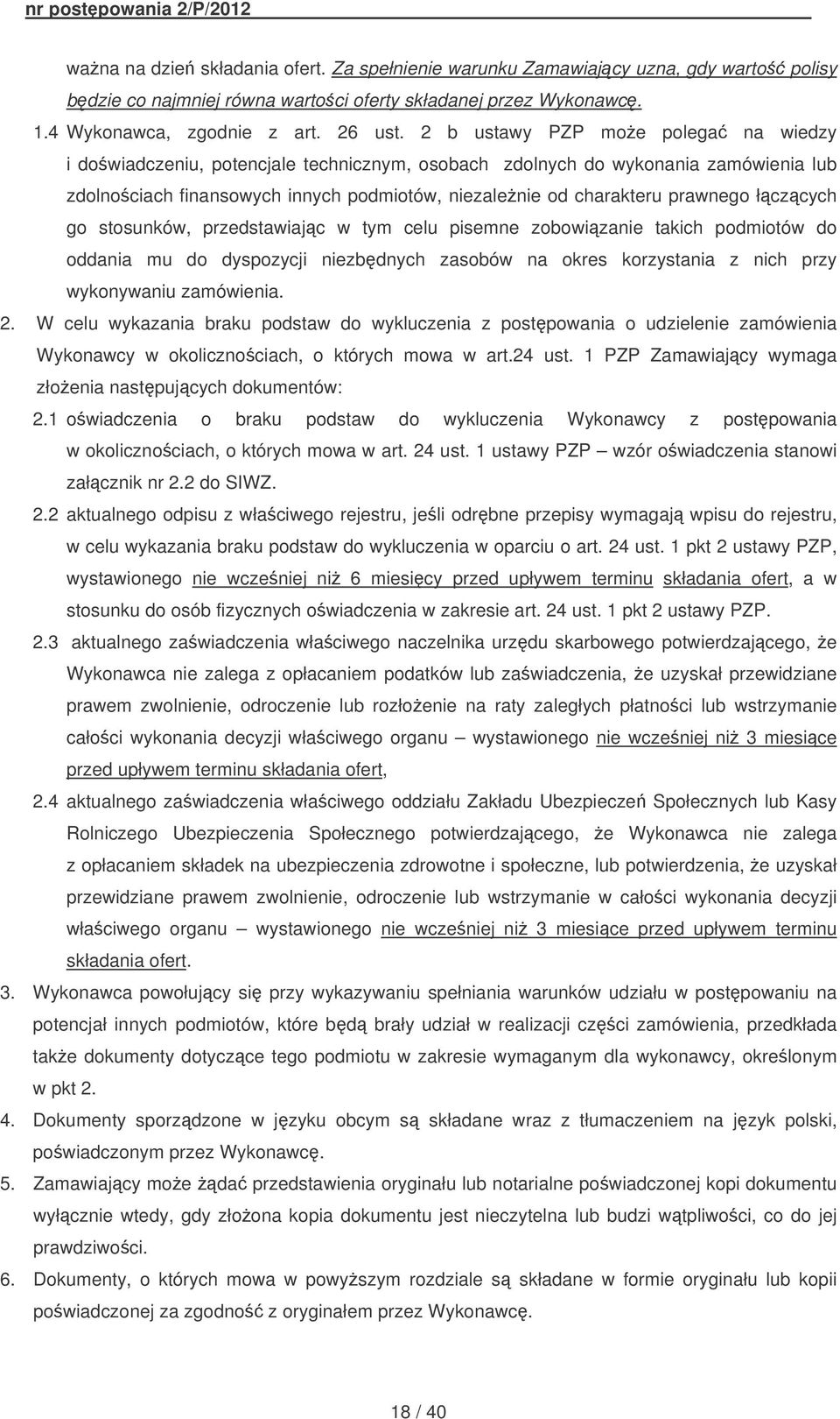 łczcych go stosunków, przedstawiajc w tym celu pisemne zobowizanie takich podmiotów do oddania mu do dyspozycji niezbdnych zasobów na okres korzystania z nich przy wykonywaniu zamówienia. 2.