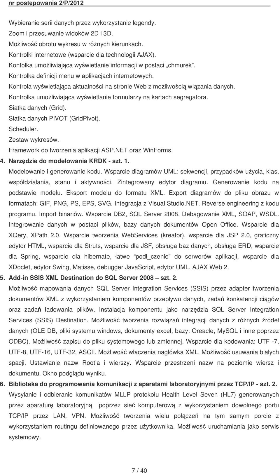 Kontrolka umoliwiajca wywietlanie formularzy na kartach segregatora. Siatka danych (Grid). Siatka danych PIVOT (GridPivot). Scheduler. Zestaw wykresów. Framework do tworzenia aplikacji ASP.